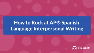 How to Rock at AP® Spanish Language Interpersonal Writing