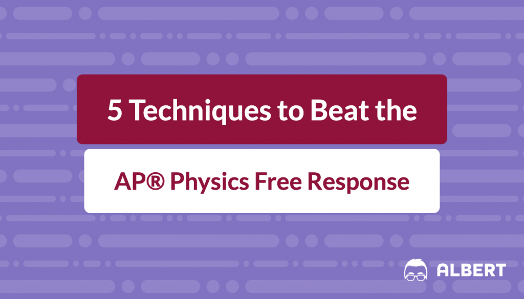 5 Techniques to Beat the AP® Physics Free Response