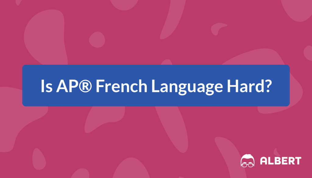 Is AP® French Language Hard?