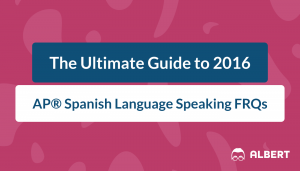 The Ultimate Guide to 2016 AP® Spanish Language Speaking FRQs