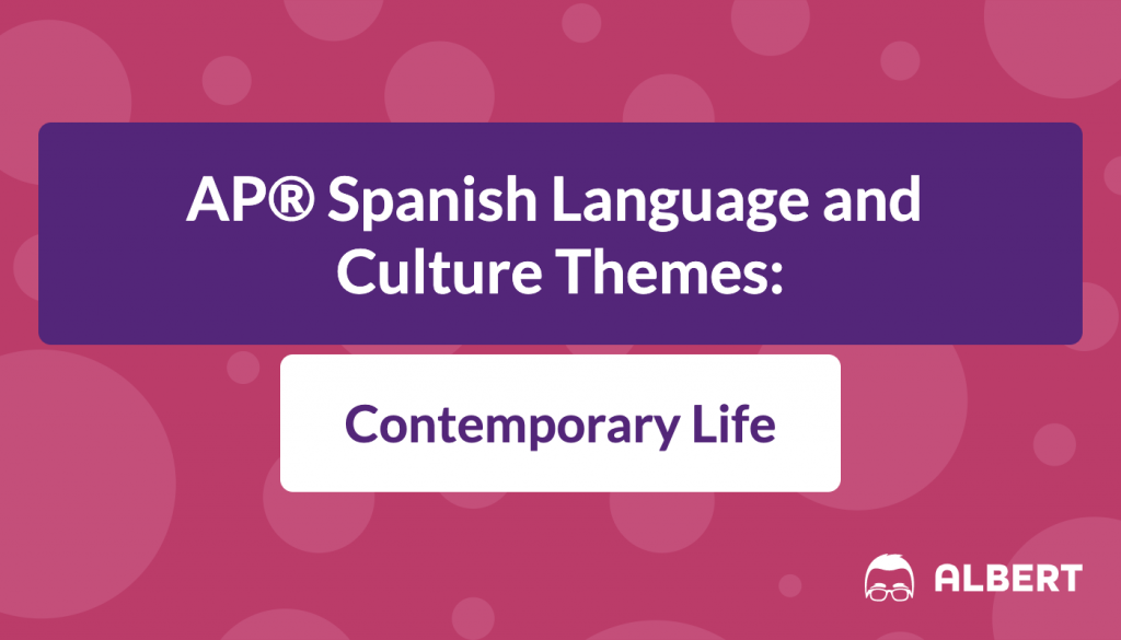 AP® Spanish Language and Culture Themes: Contemporary Life