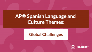 AP® Spanish Language and Culture Themes: Global Challenges