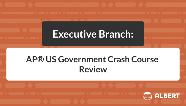 Executive Branch - AP® US Government Crash Course Review