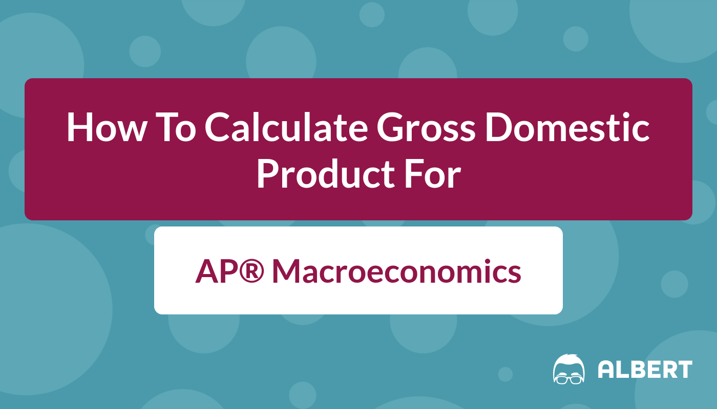 How To Calculate Gross Domestic Product For AP Macro