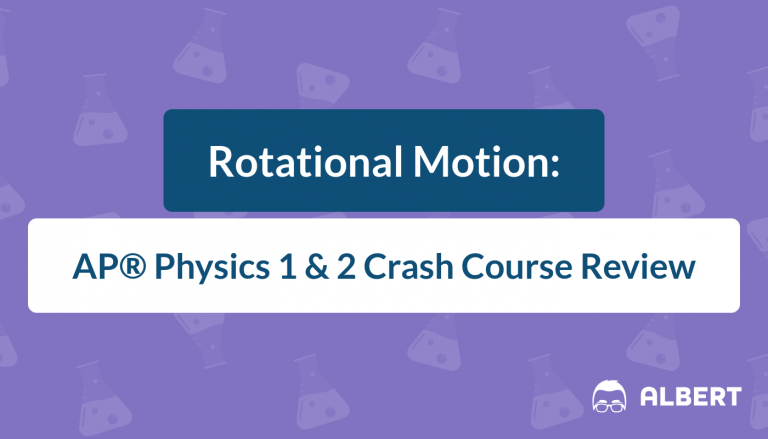 Rotational Motion - AP® Physics 1 and 2 Crash Course Review