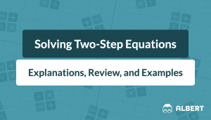 Solving Two-Step Equations: Explanations, Review, and Examples