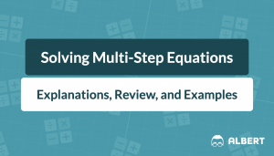 Solving Multi-Step Equations: Explanations, Review, and Examples